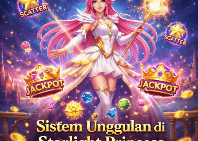 Sistem Unggulan di Starlight Princess yang Wajib Diketahui!