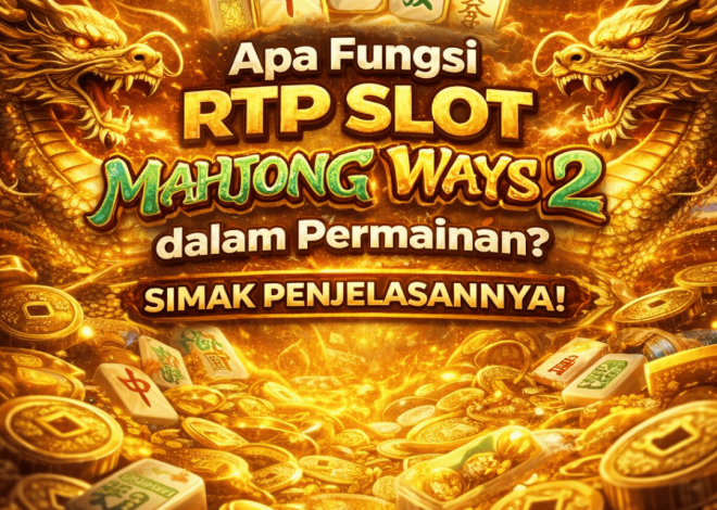 Apa Fungsi RTP Slot Mahjong Ways 2 dalam Permainan?