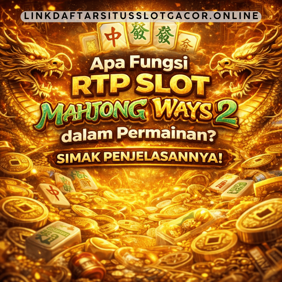 Apa Fungsi RTP Slot Mahjong Ways 2 dalam Permainan?