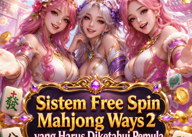 Sistem Free Spin Mahjong Ways 2 yang Harus Diketahui Pemula